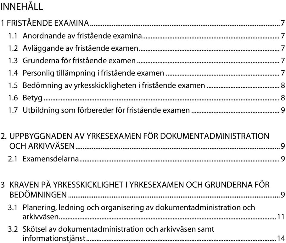 UPPBYGGNADEN AV YRKESEXAMEN FÖR DOKUMENTADMINISTRATION OCH ARKIVVÄSEN... 9 2.1 Examensdelarna... 9 3 KRAVEN PÅ YRKESSKICKLIGHET I YRKESEXAMEN OCH GRUNDERNA FÖR BEDÖMNINGEN.