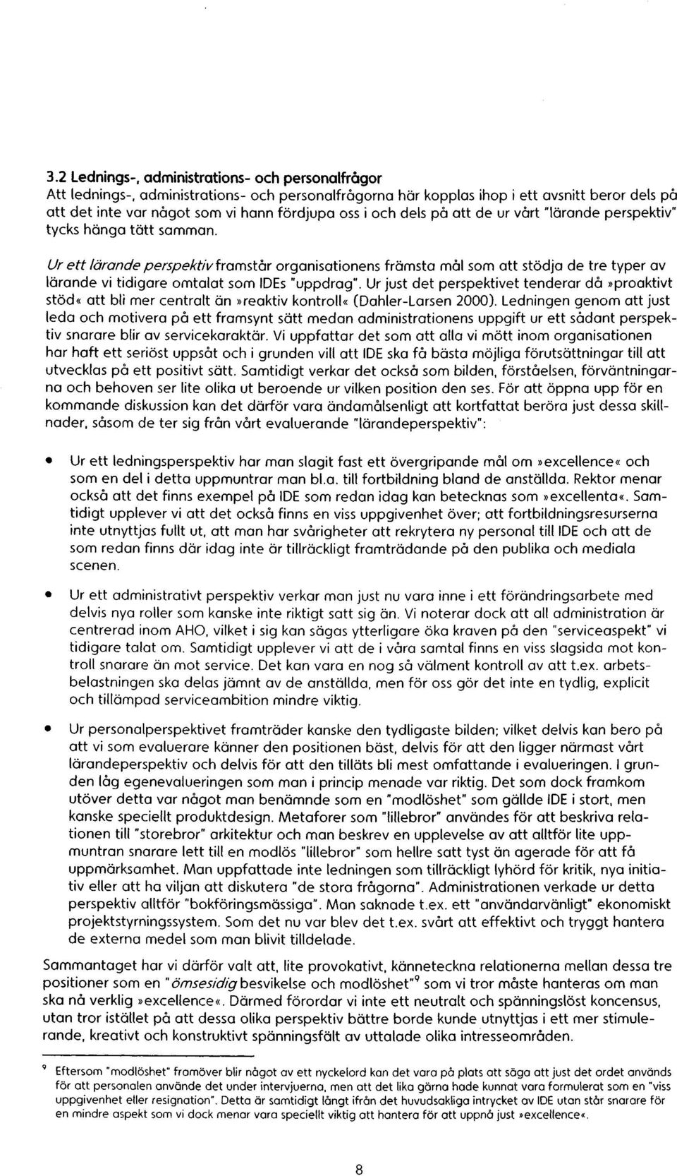 Ur ett IOrande perspektiv framstår orgonisotionens fromsto mål som att stodja de tre typer av lanande vi tidigore omtalat som IDEs uppdnog.