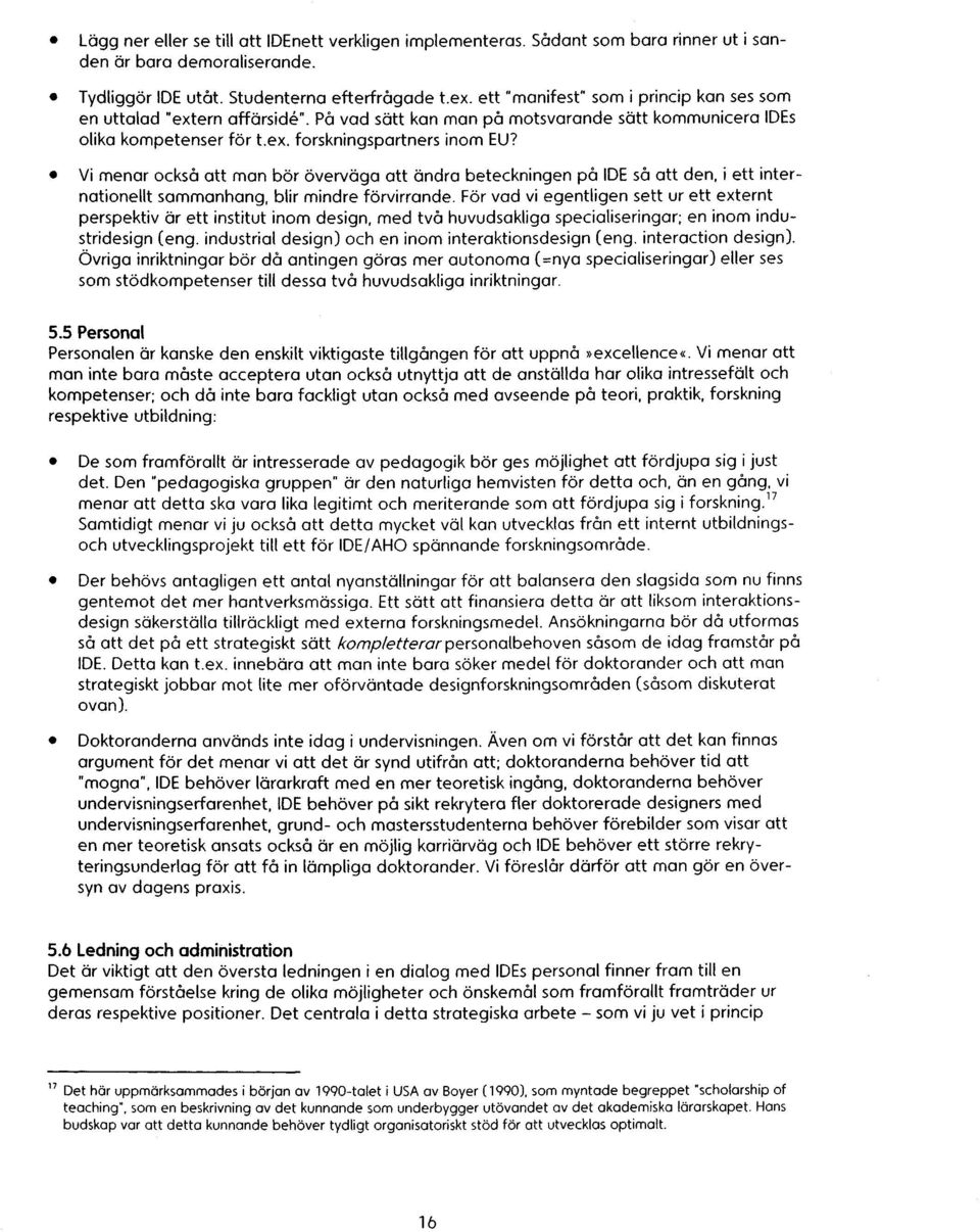 Vi menor också att man bor Overvaga att Ondra beteckningen på IDE så att den, i ett internotionellt sammonhang, blir mindre fonvirrande.