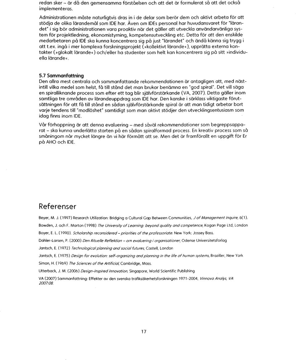 administrationen vana proaktiv nor det gollen att utvecklo anvondarvonliga system for projektiedning, ekonomistynning, kompetensutveckling etc.