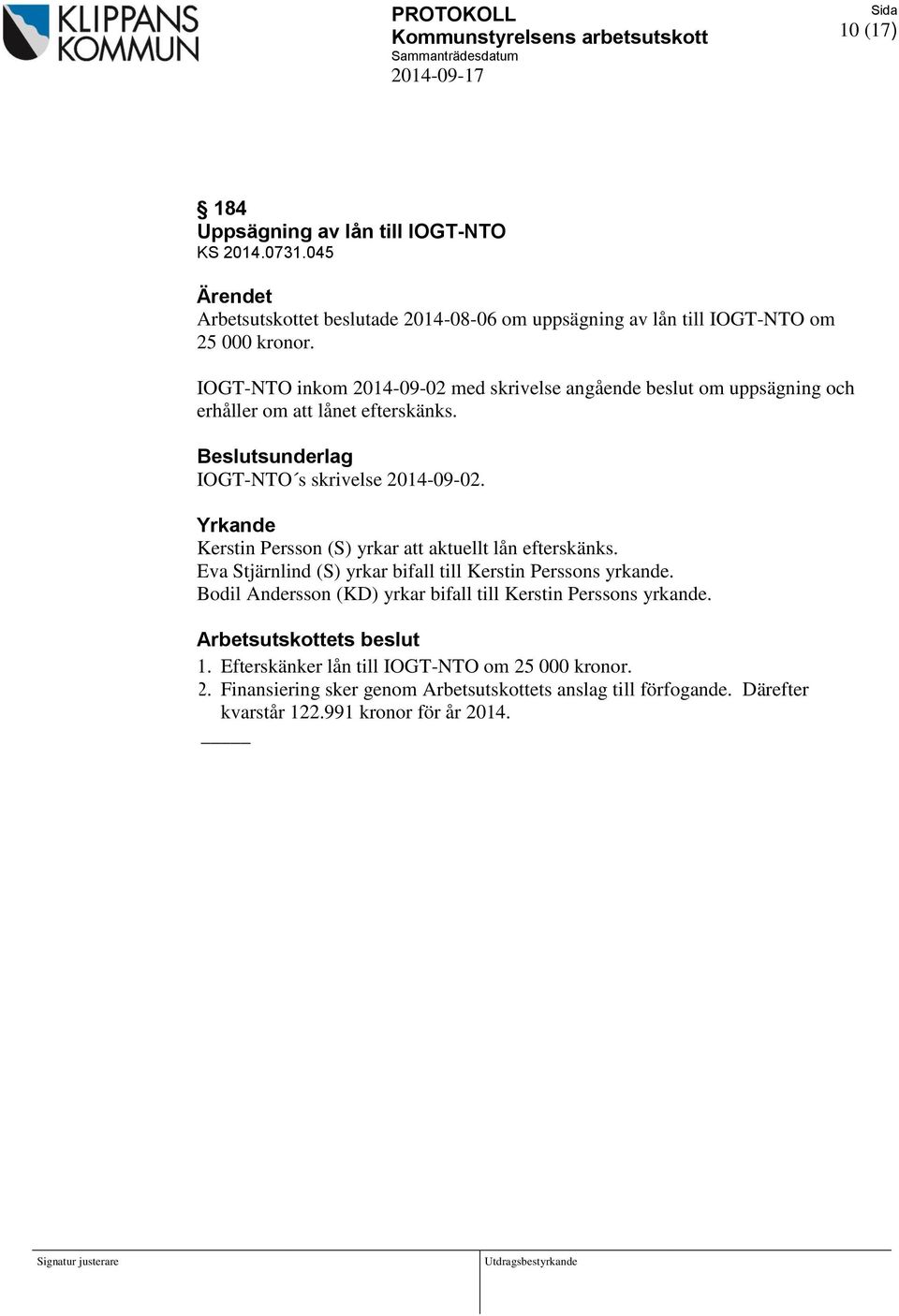 IOGT-NTO inkom 2014-09-02 med skrivelse angående beslut om uppsägning och erhåller om att lånet efterskänks. Beslutsunderlag IOGT-NTO s skrivelse 2014-09-02.