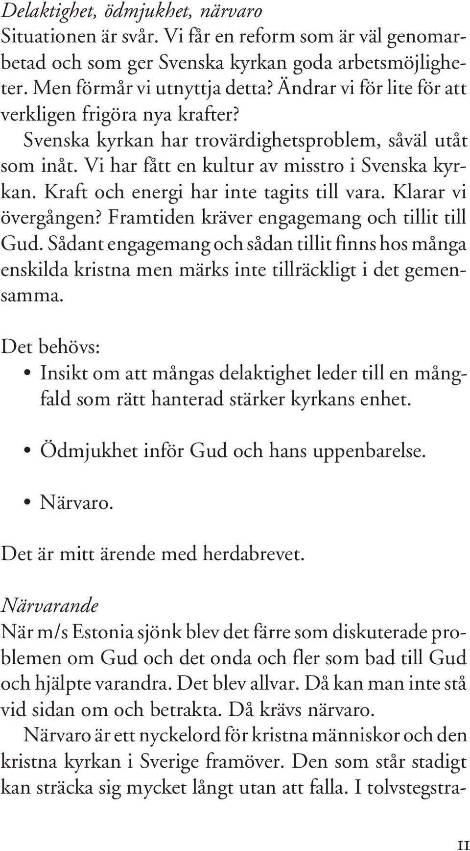 Kraft och energi har inte tagits till vara. Klarar vi övergången? Framtiden kräver engagemang och tillit till Gud.