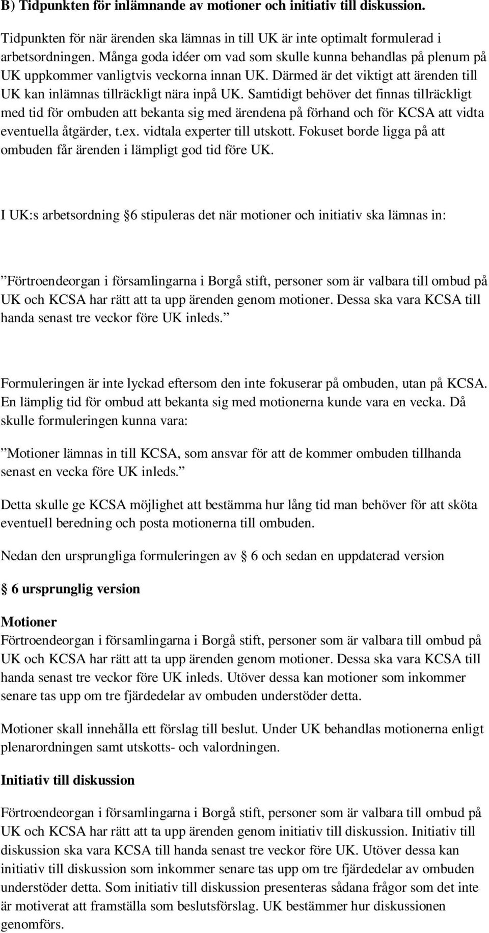 Samtidigt behöver det finnas tillräckligt med tid för ombuden att bekanta sig med ärendena på förhand och för KCSA att vidta eventuella åtgärder, t.ex. vidtala experter till utskott.