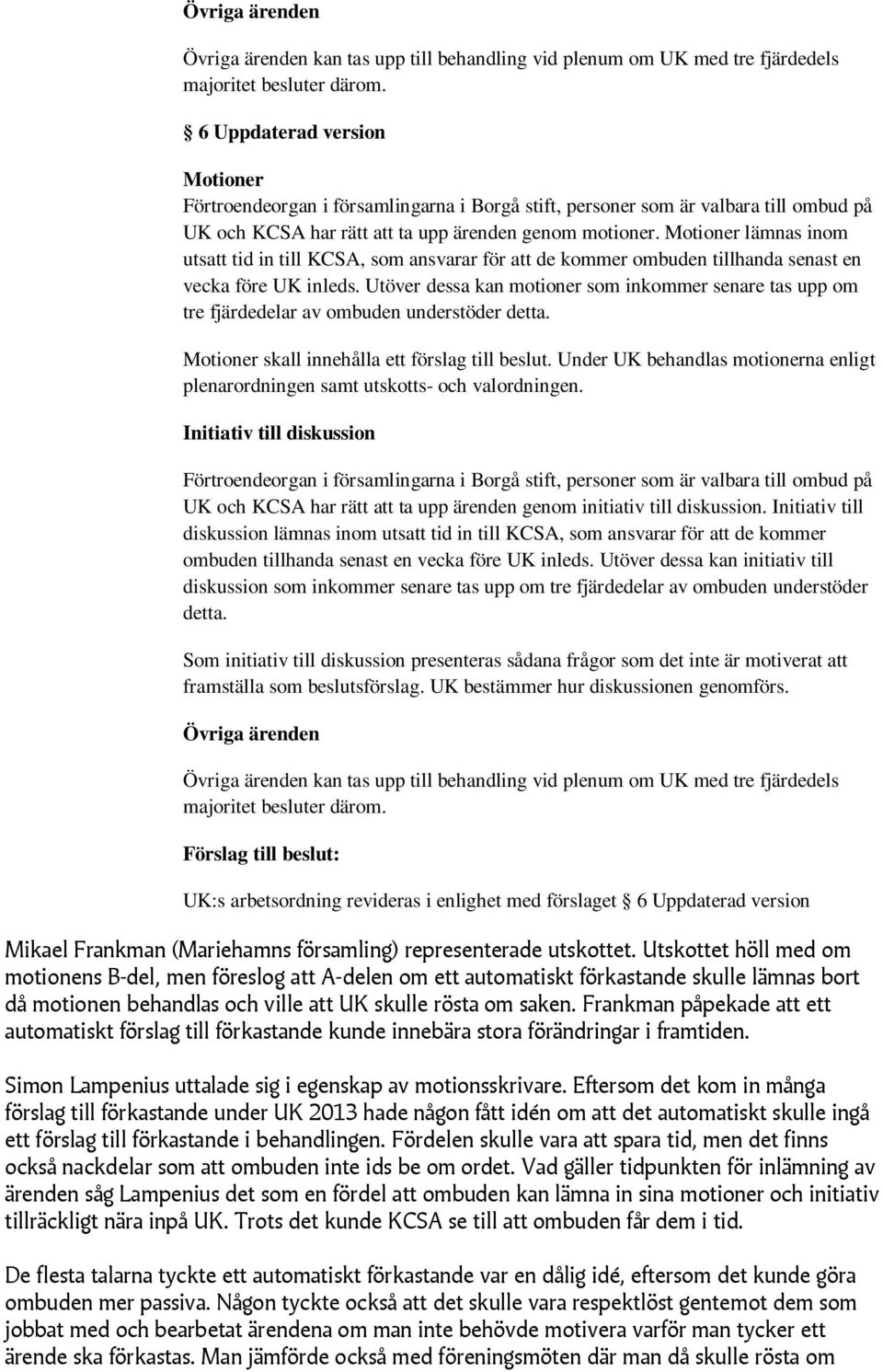 Motioner lämnas inom utsatt tid in till KCSA, som ansvarar för att de kommer ombuden tillhanda senast en vecka före UK inleds.