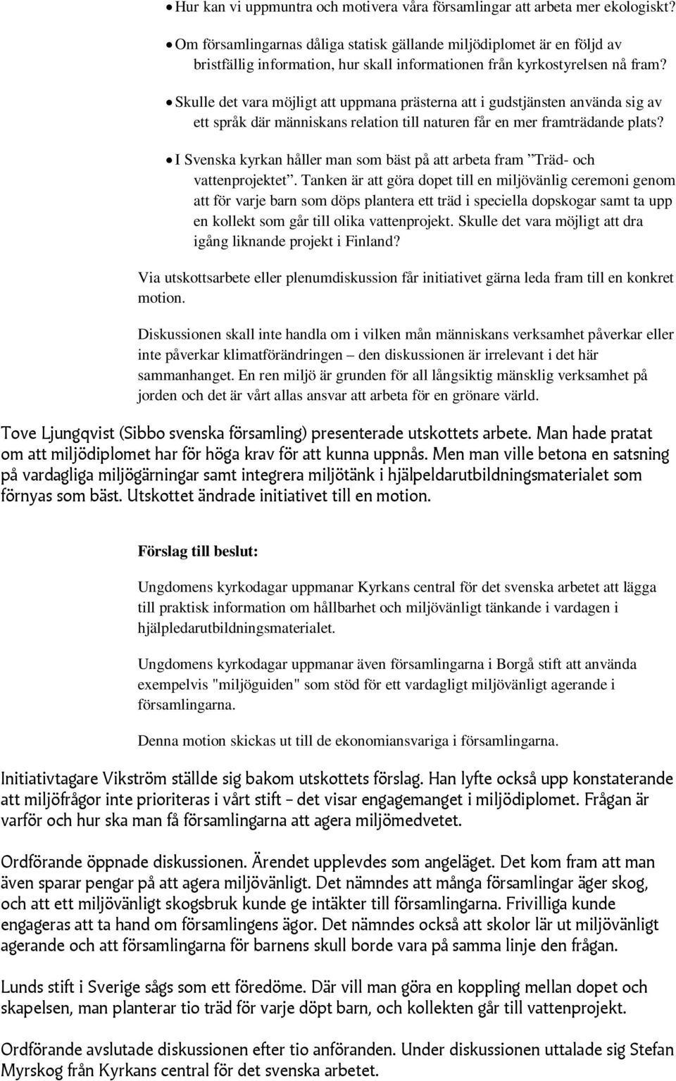 Skulle det vara möjligt att uppmana prästerna att i gudstjänsten använda sig av ett språk där människans relation till naturen får en mer framträdande plats?