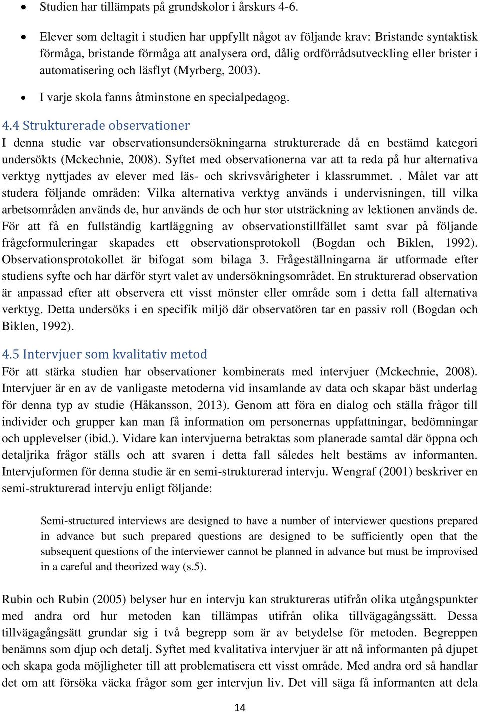 läsflyt (Myrberg, 2003). I varje skola fanns åtminstone en specialpedagog. 4.