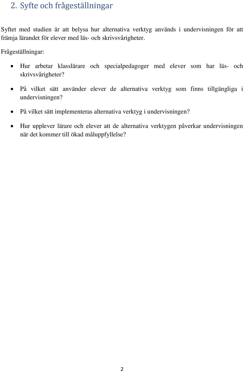 Frågeställningar: Hur arbetar klasslärare och specialpedagoger med elever som har läs- och skrivsvårigheter?