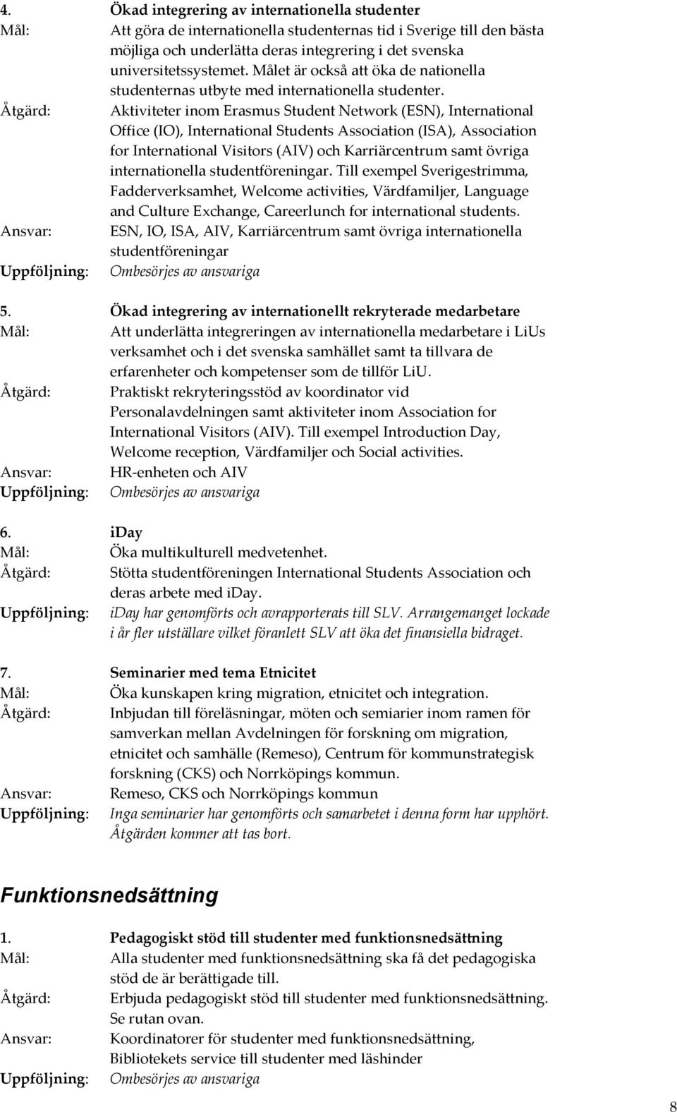 Åtgärd: Aktiviteter inom Erasmus Student Network (ESN), International Office (IO), International Students Association (ISA), Association for International Visitors (AIV) och Karriärcentrum samt