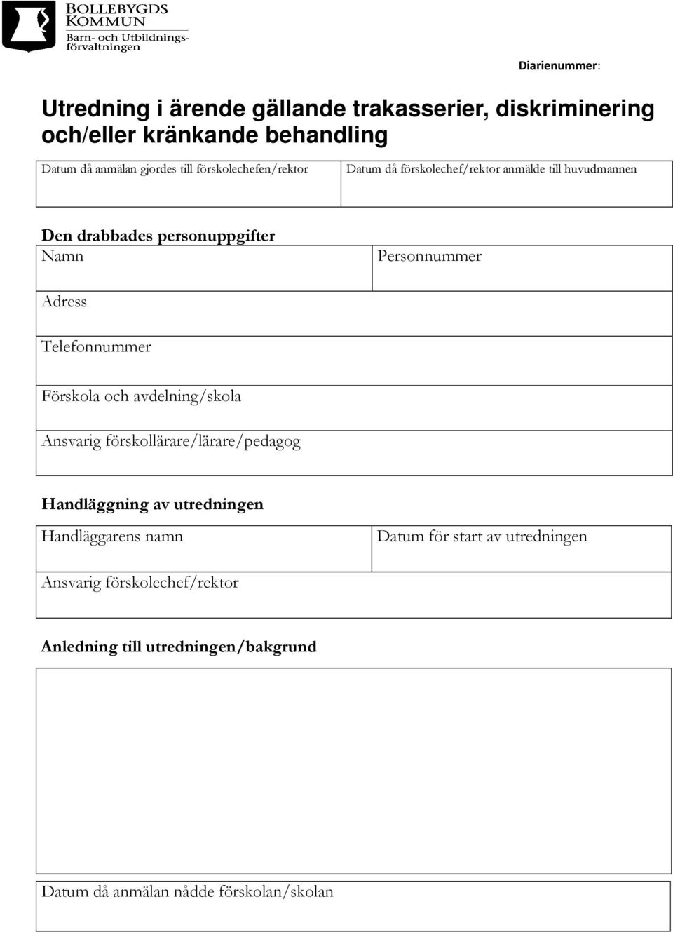 Telefonnummer Förskola och avdelning/skola Ansvarig förskollärare/lärare/pedagog Handläggning av utredningen Handläggarens namn