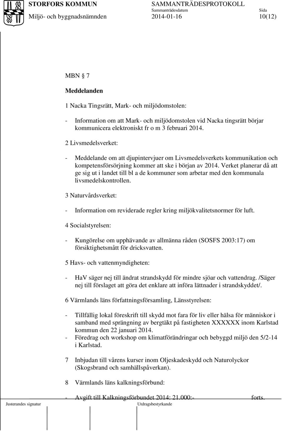 Verket planerar då att ge sig ut i landet till bl a de kommuner som arbetar med den kommunala livsmedelskontrollen.