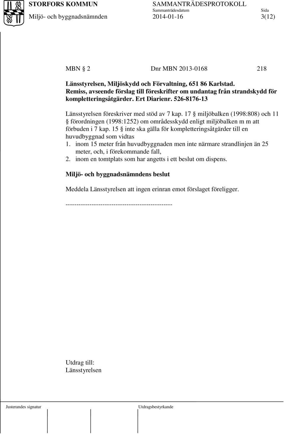 17 miljöbalken (1998:808) och 11 förordningen (1998:1252) om områdesskydd enligt miljöbalken m m att förbuden i 7 kap.