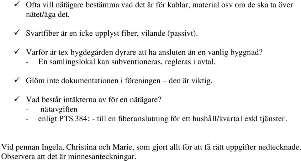 Glöm inte dokumentationen i föreningen den är viktig. Vad består intäkterna av för en nätägare?