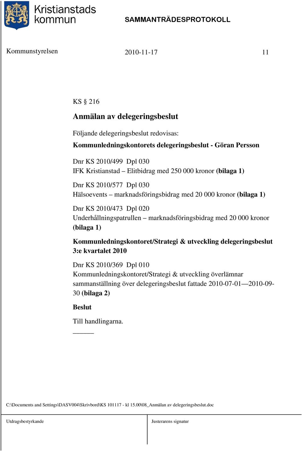 marknadsföringsbidrag med 20 000 kronor (bilaga 1) Kommunledningskontoret/Strategi & utveckling delegeringsbeslut 3:e kvartalet 2010 Dnr KS 2010/369 Dpl 010 Kommunledningskontoret/Strategi &