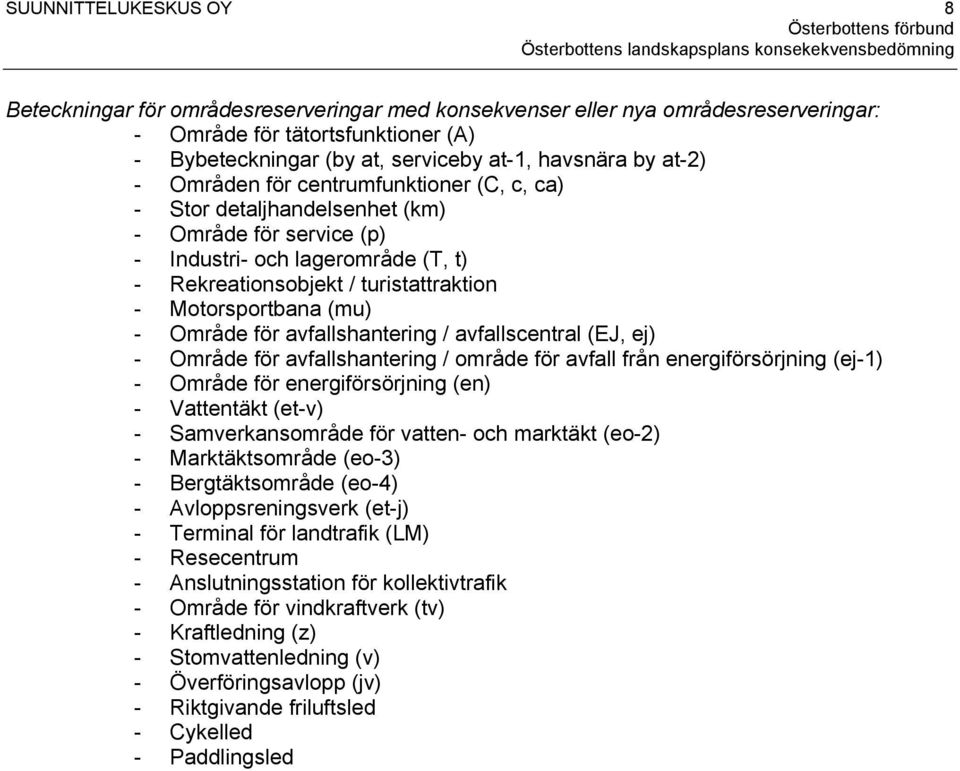 (mu) - Område för avfallshantering / avfallscentral (EJ, ej) - Område för avfallshantering / område för avfall från energiförsörjning (ej-1) - Område för energiförsörjning (en) - Vattentäkt (et-v) -