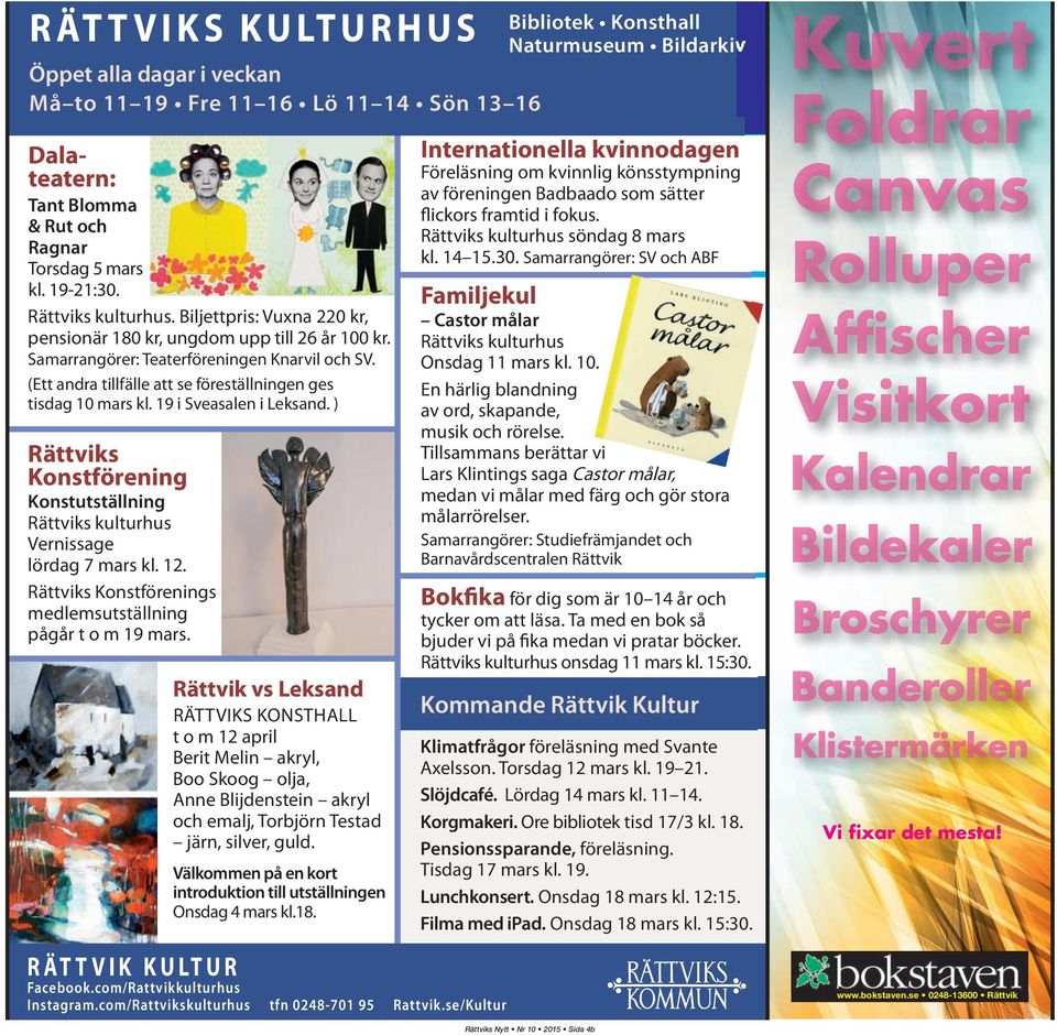 (Ett andra tillfälle att se föreställningen ges tisdag 10 mars kl. 19 i Sveasalen i Leksand. ) Rättviks Konstförening Konstutställning Rättviks kulturhus Vernissage lördag 7 mars kl. 12.