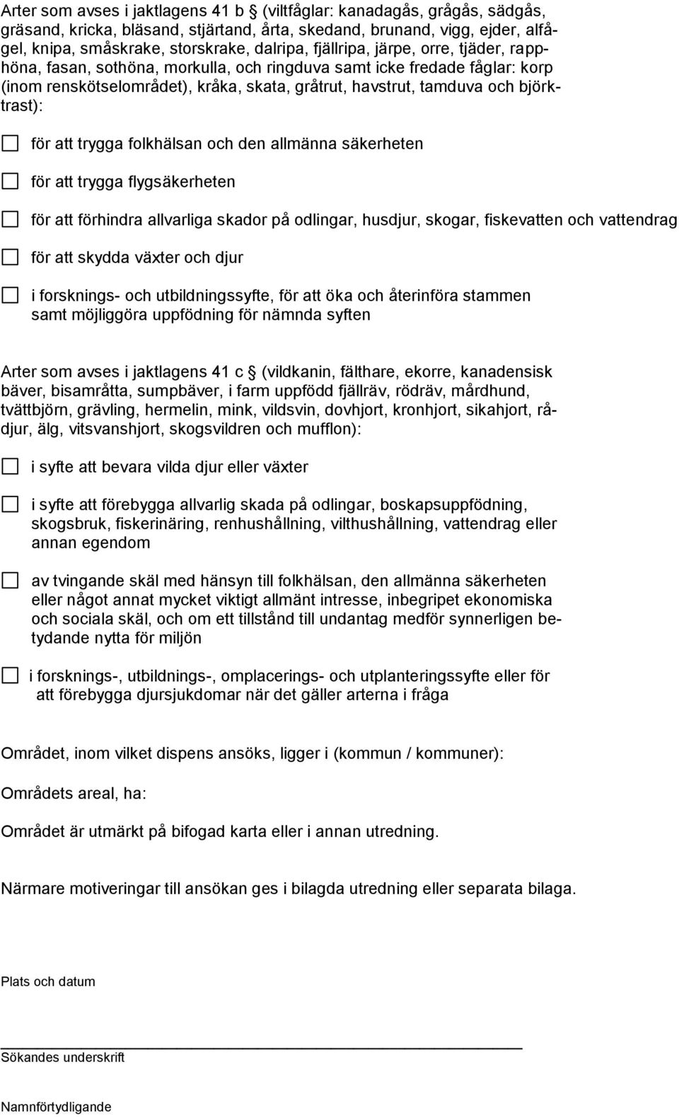 att trygga folkhälsan och den allmänna säkerheten för att trygga flygsäkerheten för att förhindra allvarliga skador på odlingar, husdjur, skogar, fiskevatten och vattendrag för att skydda växter och