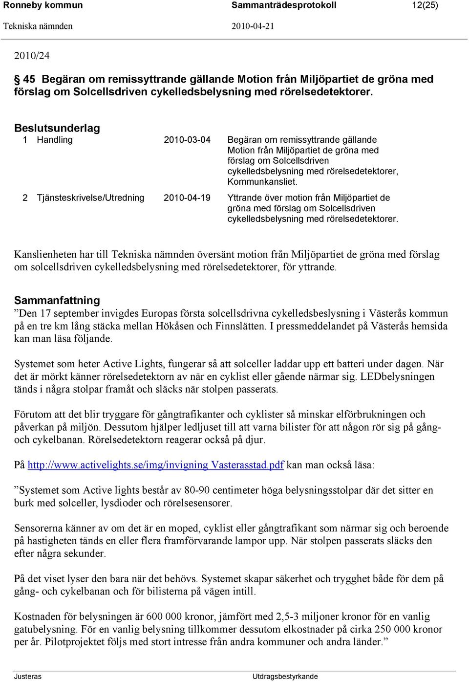 2 Tjänsteskrivelse/Utredning 2010-04-19 Yttrande över motion från Miljöpartiet de gröna med förslag om Solcellsdriven cykelledsbelysning med rörelsedetektorer.