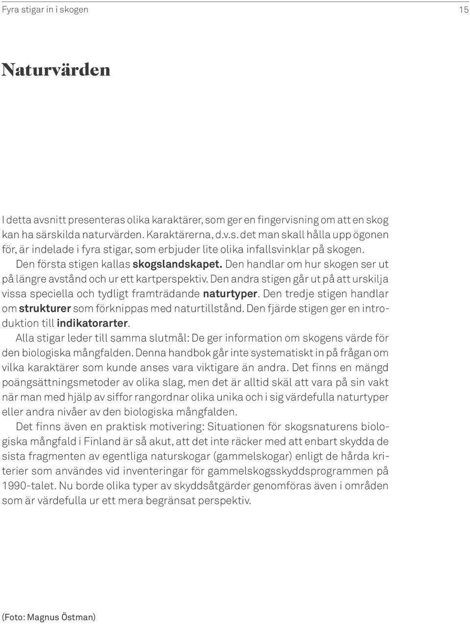 Den andra stigen går ut på att urskilja vissa speciella och tydligt framträdande naturtyper. Den tredje stigen handlar om strukturer som förknippas med naturtillstånd.