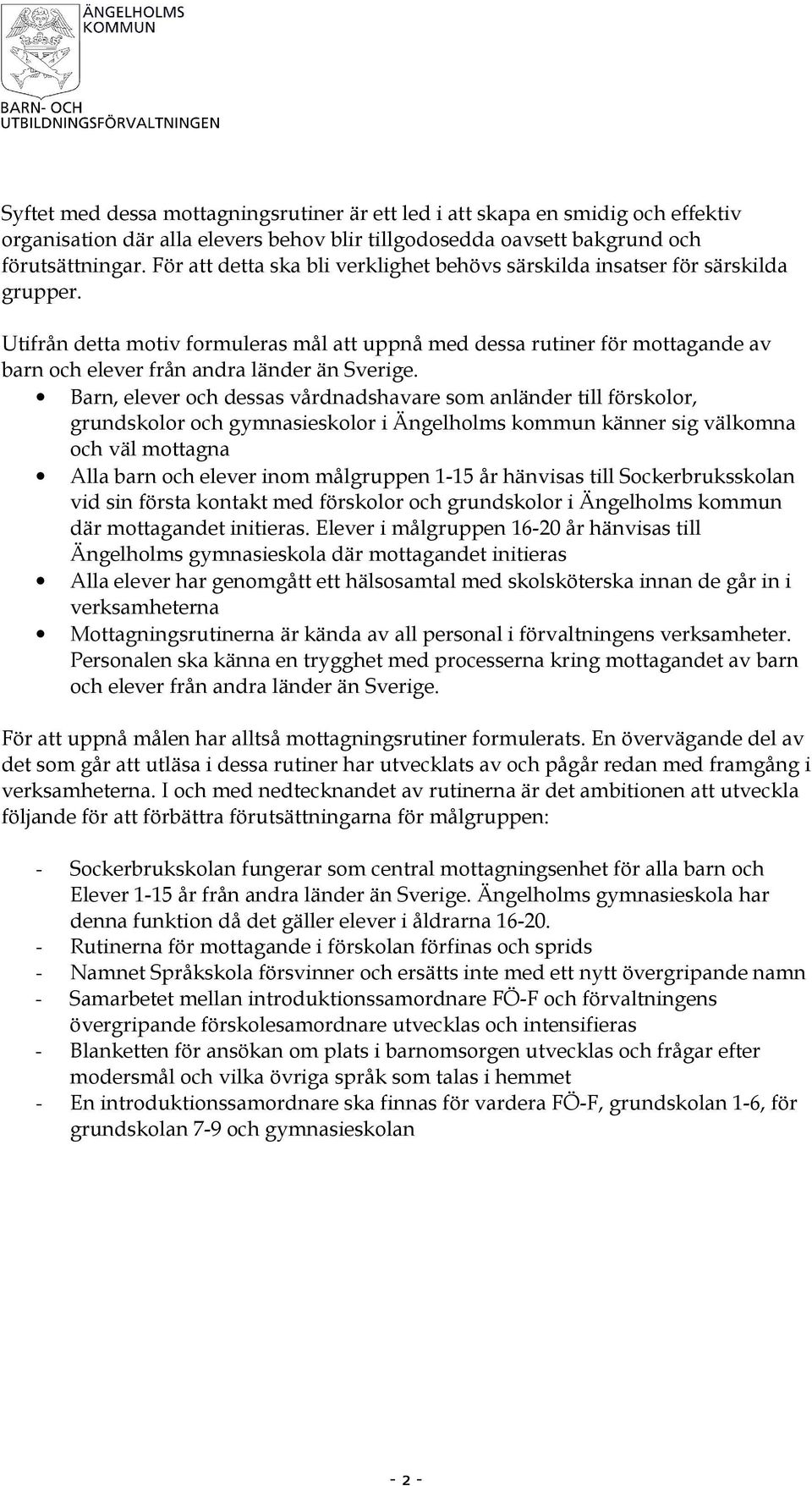 Utifrån detta motiv formuleras mål att uppnå med dessa rutiner för mottagande av barn och elever från andra länder än Sverige.