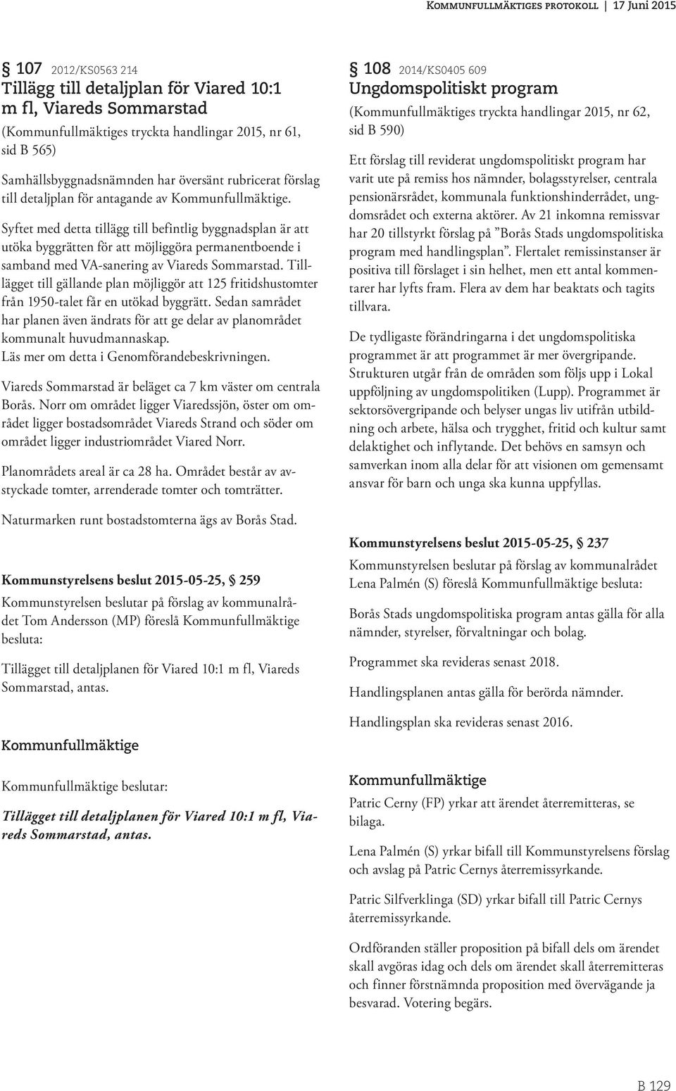 Tilllägget till gällande plan möjliggör att 125 fritidshustomter från 1950-talet får en utökad byggrätt.