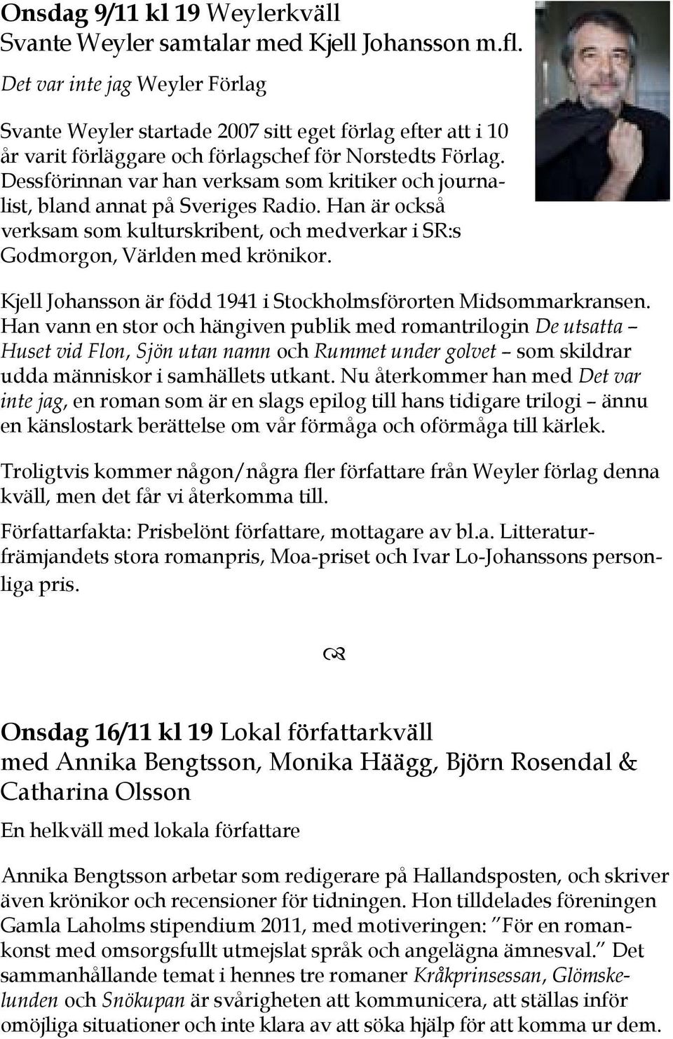 Dessförinnan var han verksam som kritiker och journalist, bland annat på Sveriges Radio. Han är också verksam som kulturskribent, och medverkar i SR:s Godmorgon, Världen med krönikor.