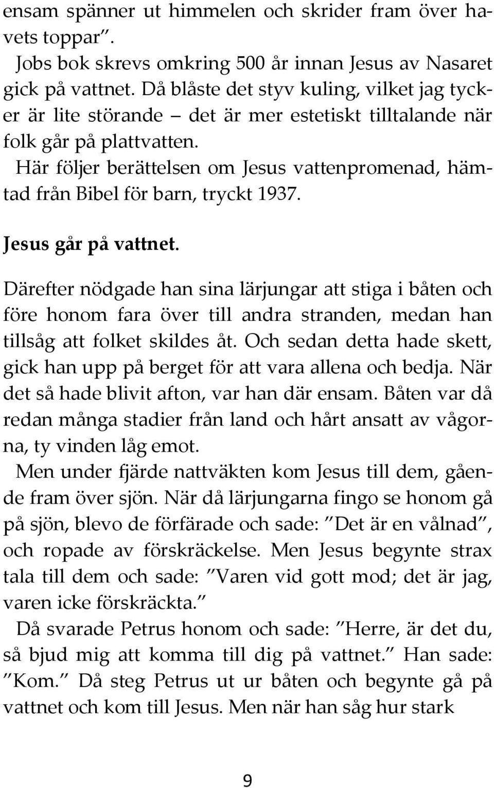 Här följer berättelsen om Jesus vattenpromenad, hämtad från Bibel för barn, tryckt 1937. Jesus går på vattnet.