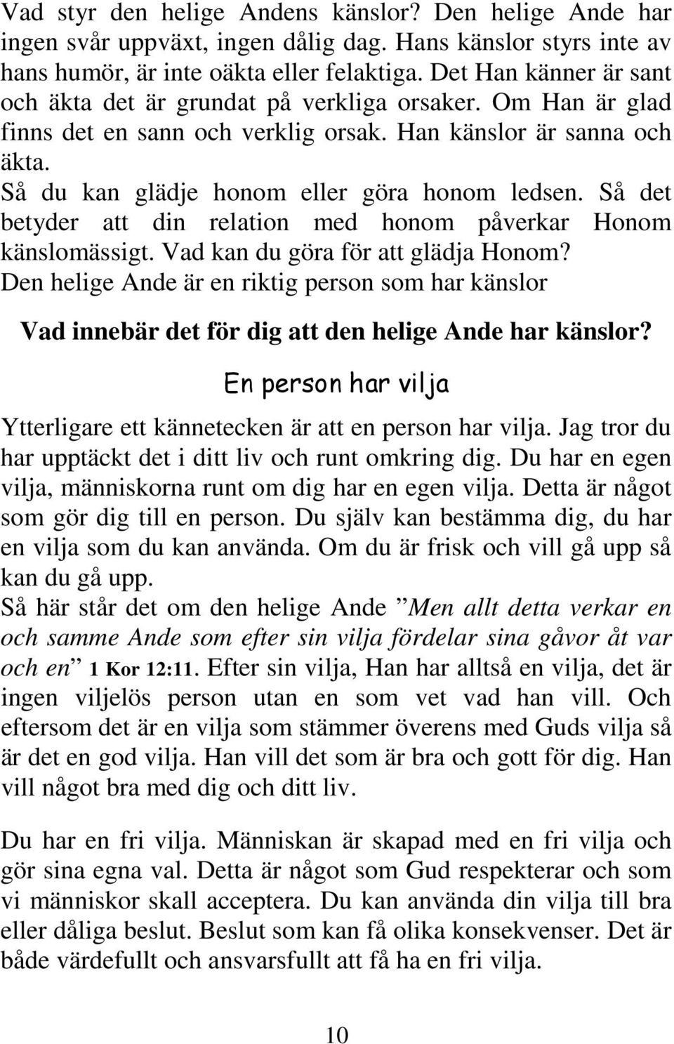 Så det betyder att din relation med honom påverkar Honom känslomässigt. Vad kan du göra för att glädja Honom?