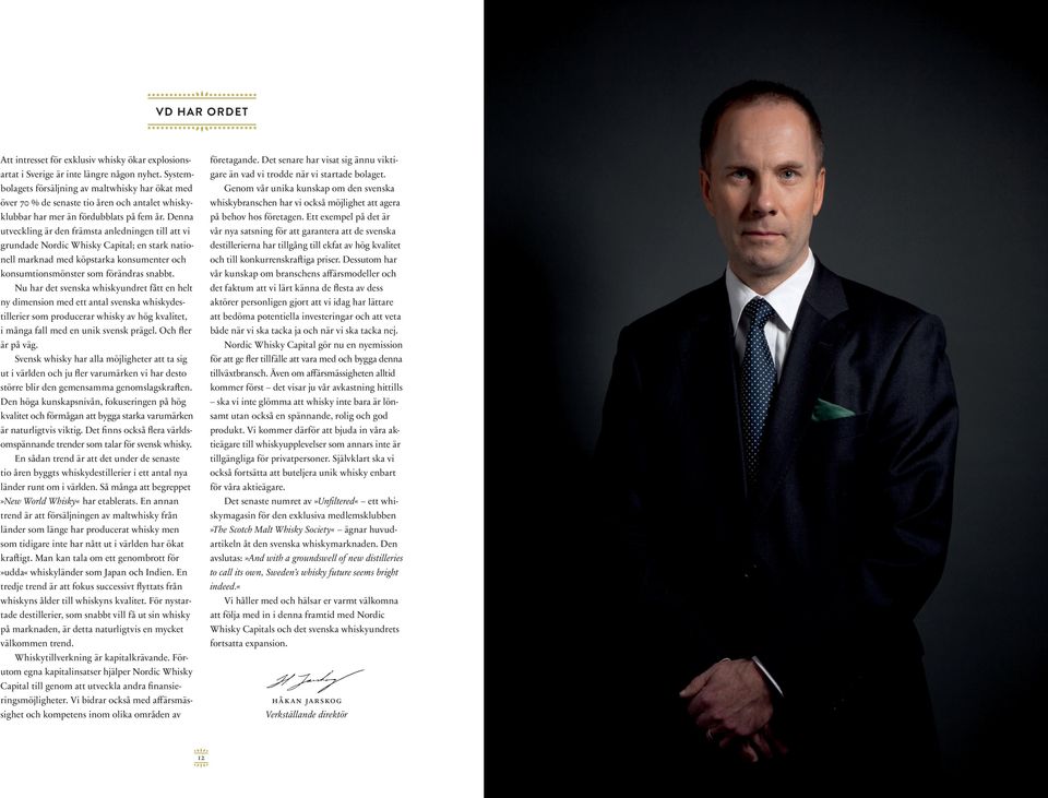 Denna utveckling är den främsta anledningen till att vi grundade Nordic Whisky Capital; en stark nationell marknad med köpstarka konsumenter och konsumtionsmönster som förändras snabbt.