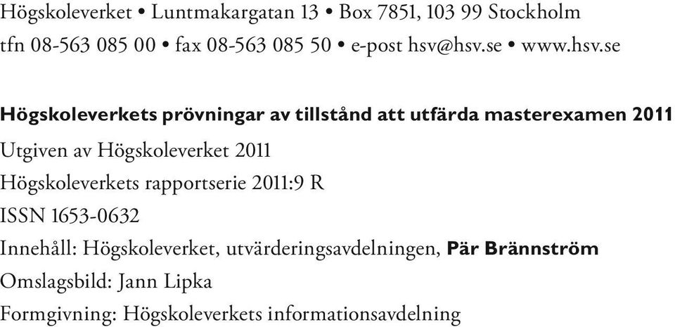 Högskoleverket 2011 Högskoleverkets rapportserie 2011:9 R ISSN 1653-0632 Innehåll: Högskoleverket,