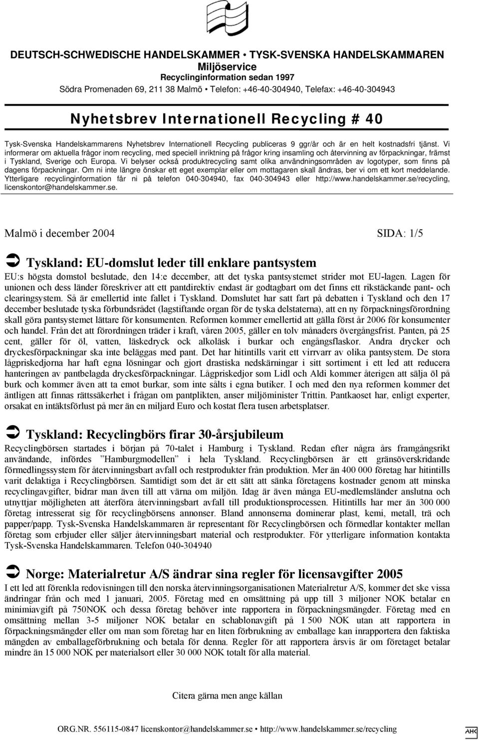 Domslutet har satt fart på debatten i Tyskland och den 17 december beslutade tyska förbundsrådet (lagstiftande organ för de tyska delstaterna), att en ny förpackningsförordning skall göra