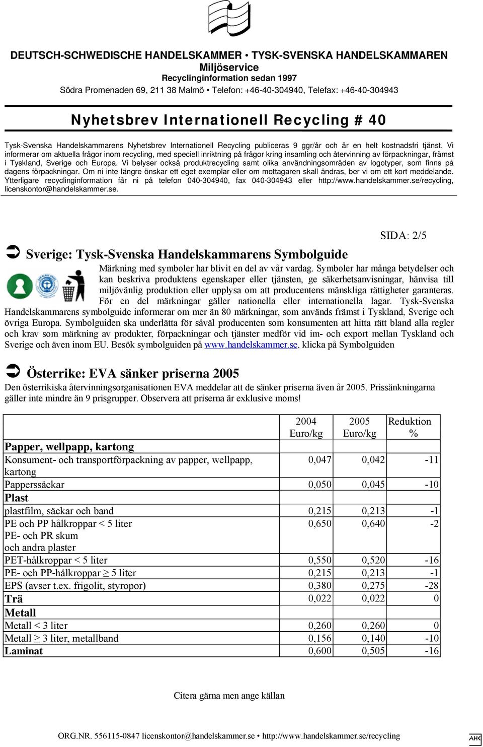 rättigheter garanteras. För en del märkningar gäller nationella eller internationella lagar.