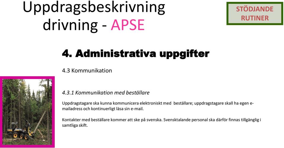 med beställare; uppdragstagare skall ha egen e- mailadress och kontinuerligt läsa sin e-mail.