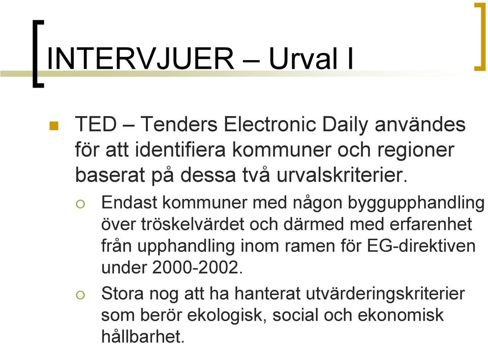 Endast kommuner med någon byggupphandling över tröskelvärdet och därmed med erfarenhet från