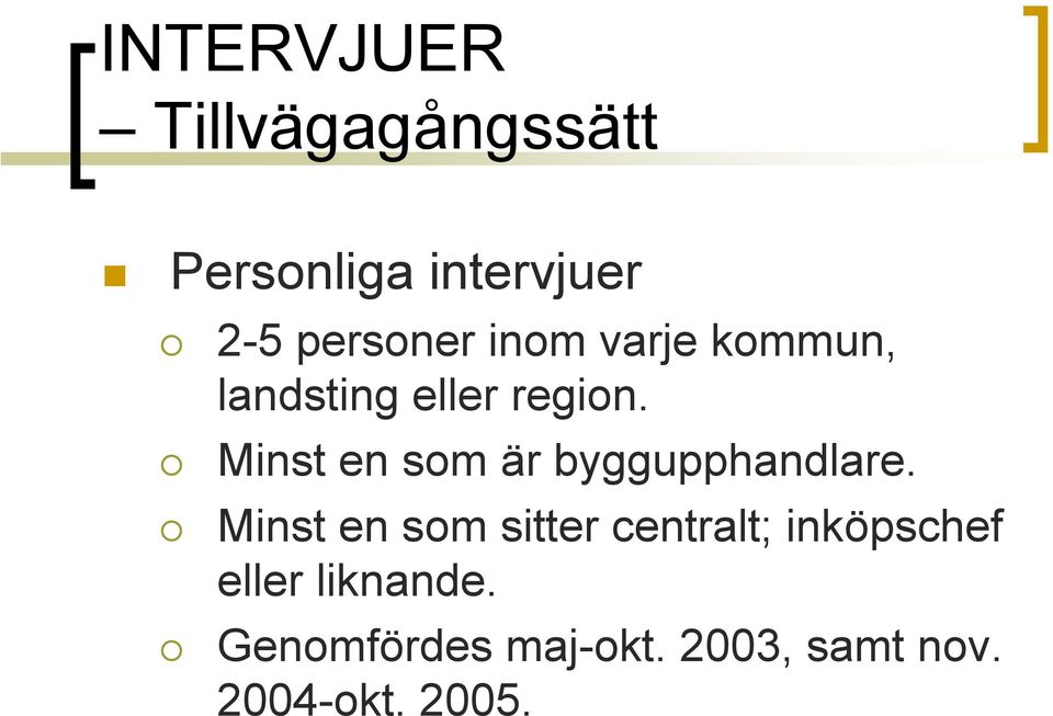 Minst en som är byggupphandlare.