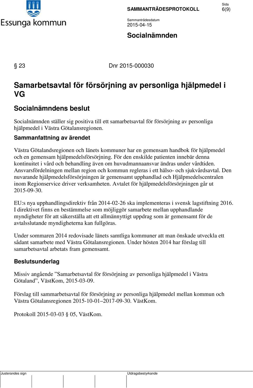 För den enskilde patienten innebär denna kontinuitet i vård och behandling även om huvudmannaansvar ändras under vårdtiden.