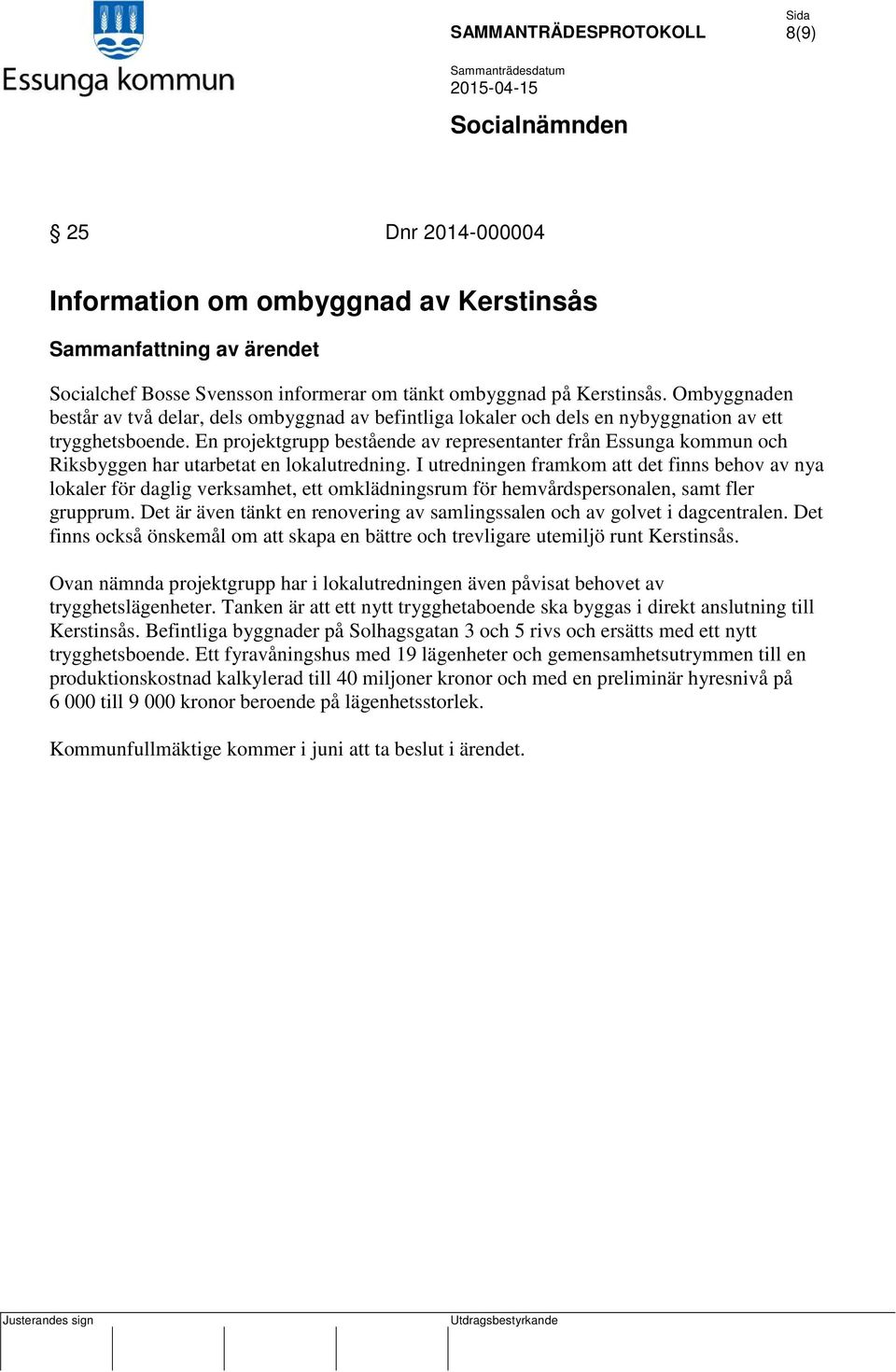 En projektgrupp bestående av representanter från Essunga kommun och Riksbyggen har utarbetat en lokalutredning.