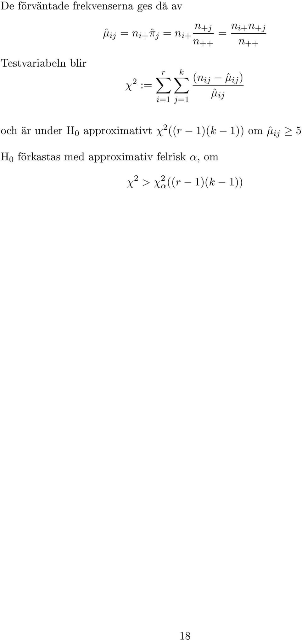 ij ) ˆµ ij och är under H 0 approximativt χ 2 ((r 1)(k 1)) om ˆµ ij