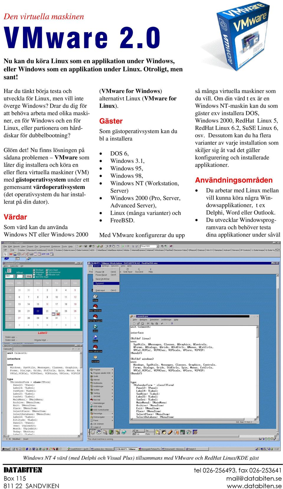 Drar du dig för att behöva arbeta med olika maskiner, en för Windows och en för Linux, eller partionera om hårddiskar för dubbelbootning? Glöm det!