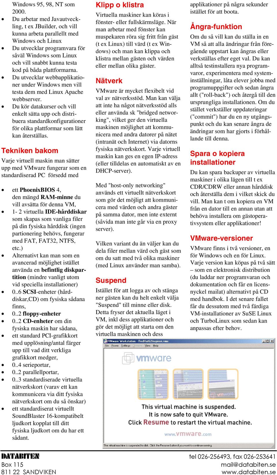 plattformarna. Du utvecklar webbapplikationer under Windows men vill testa dem med Linux Apache webbserver.