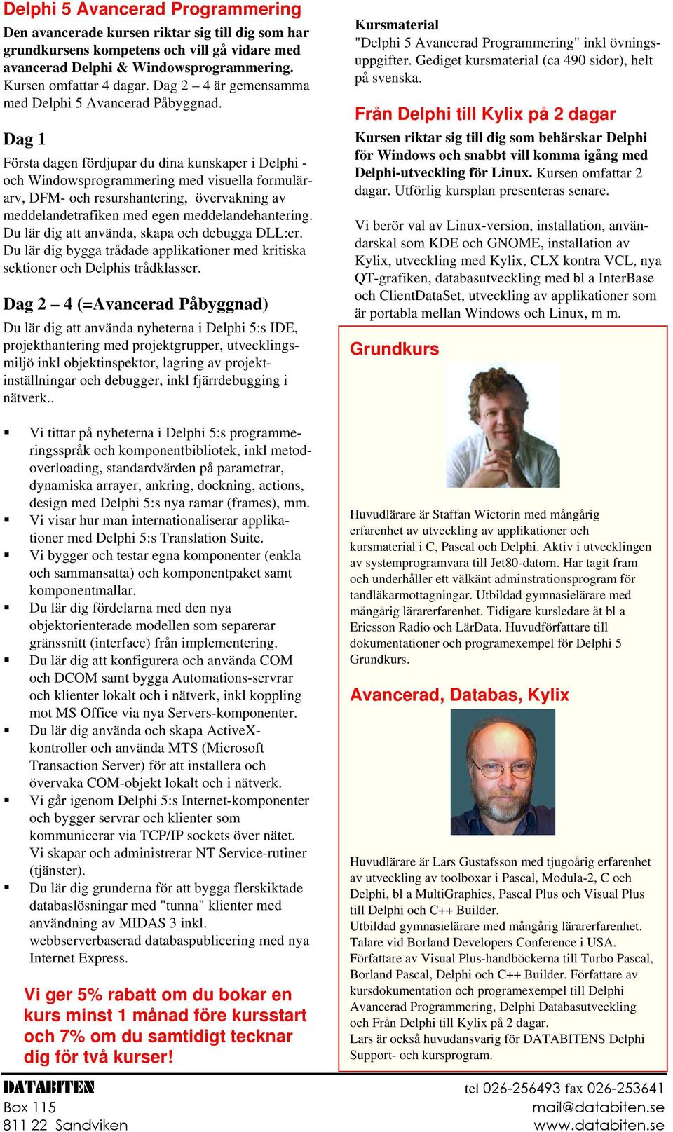 Dag 1 Första dagen fördjupar du dina kunskaper i Delphi - och Windowsprogrammering med visuella formulärarv, DFM- och resurshantering, övervakning av meddelandetrafiken med egen meddelandehantering.