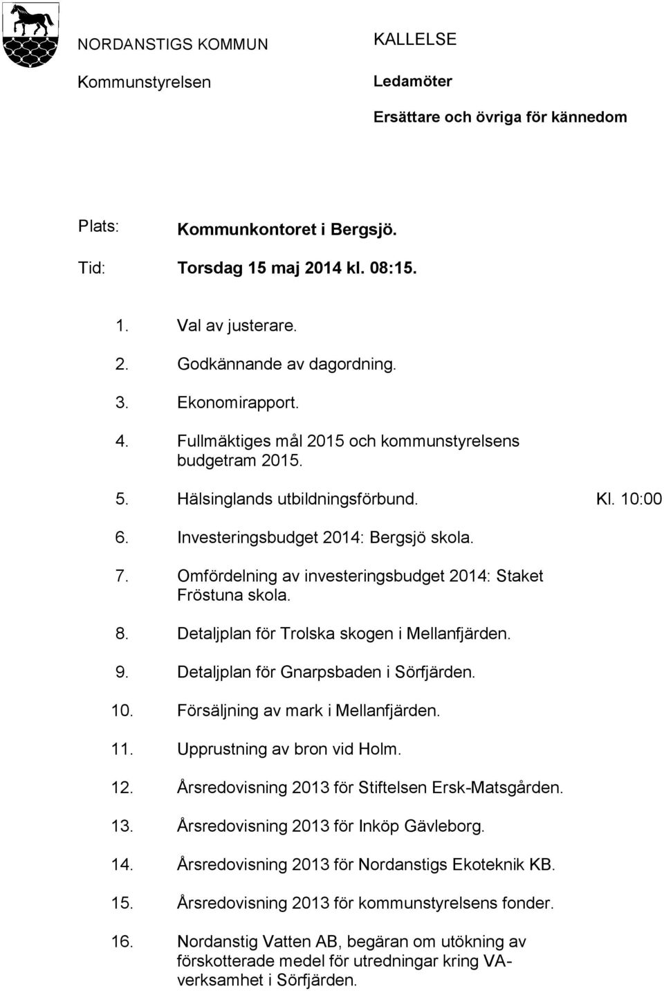 Omfördelning av investeringsbudget 2014: Staket Fröstuna skola. 8. Detaljplan för Trolska skogen i Mellanfjärden. 9. Detaljplan för Gnarpsbaden i Sörfjärden. 10. Försäljning av mark i Mellanfjärden.