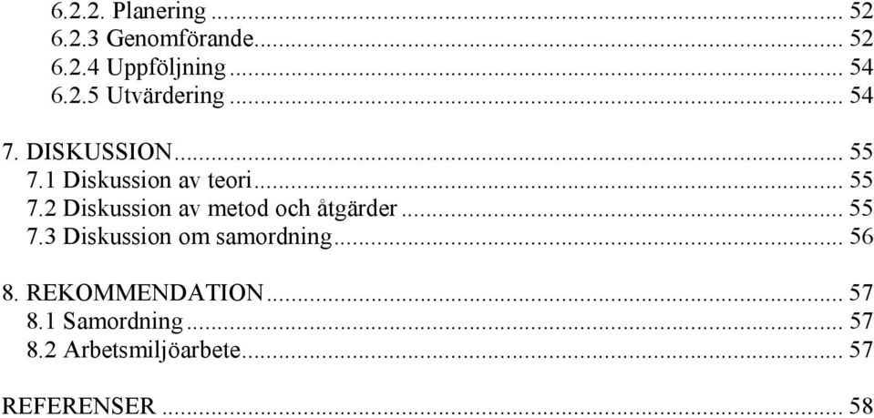 .. 55 7.3 Diskussion om samordning... 56 8. REKOMMENDATION... 57 8.