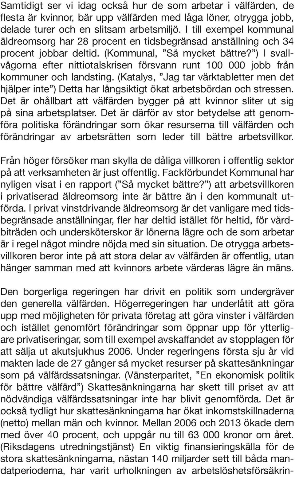 ) I svallvågorna efter nittiotalskrisen försvann runt 100 000 jobb från kommuner och landsting.