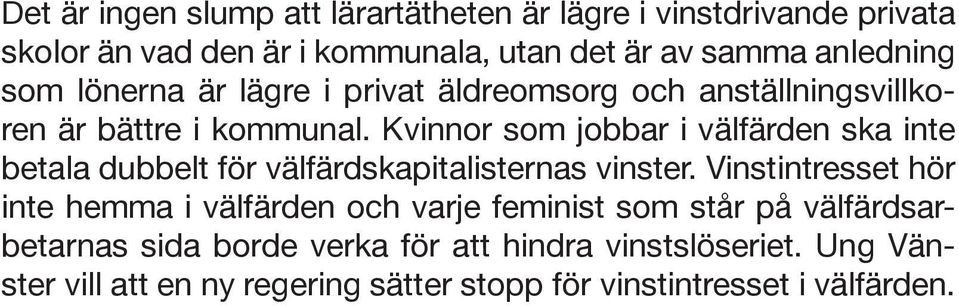 Kvinnor som jobbar i välfärden ska inte betala dubbelt för välfärdskapitalisternas vinster.