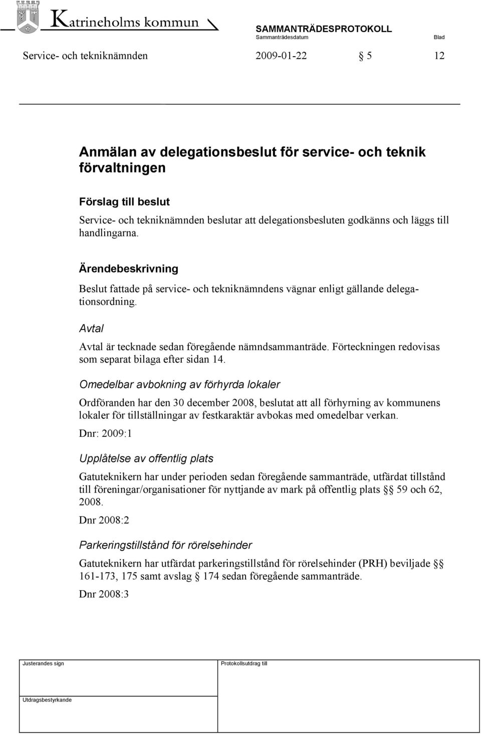 Förteckningen redovisas som separat bilaga efter sidan 14.