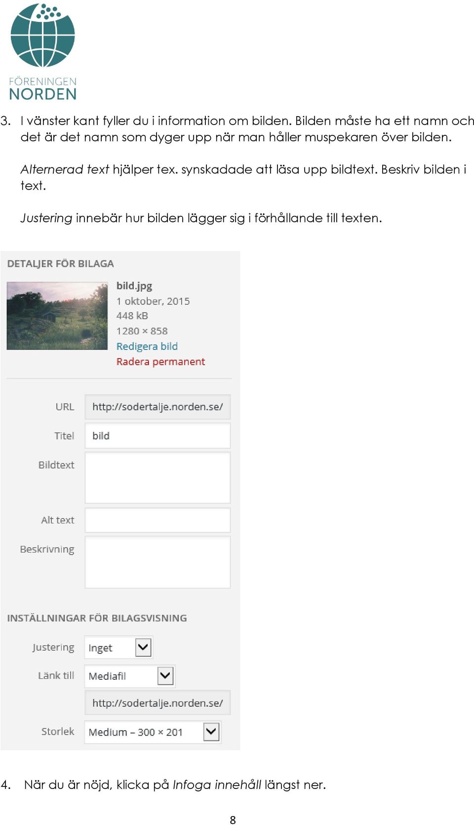 bilden. Alternerad text hjälper tex. synskadade att läsa upp bildtext.