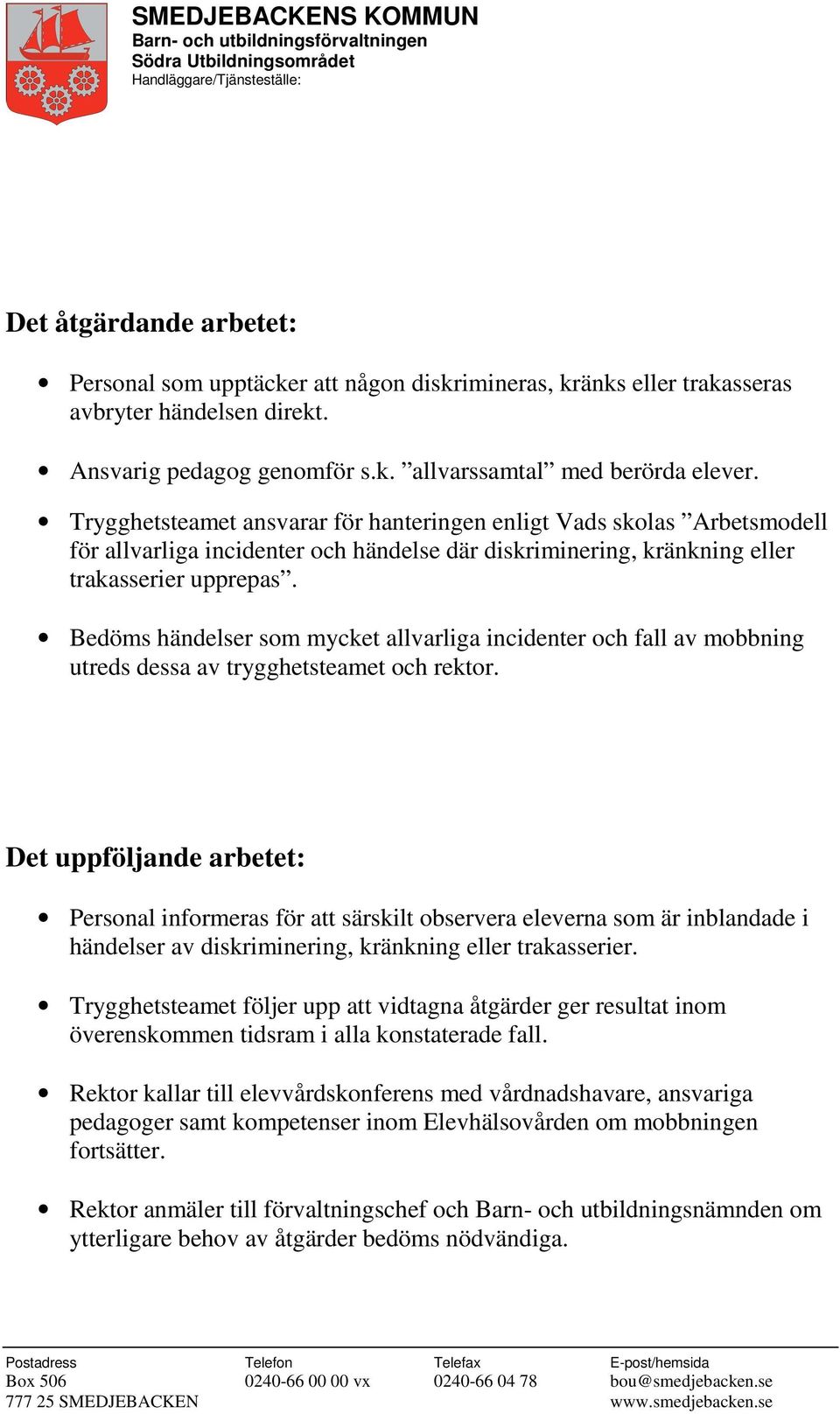 Bedöms händelser som mycket allvarliga incidenter och fall av mobbning utreds dessa av trygghetsteamet och rektor.