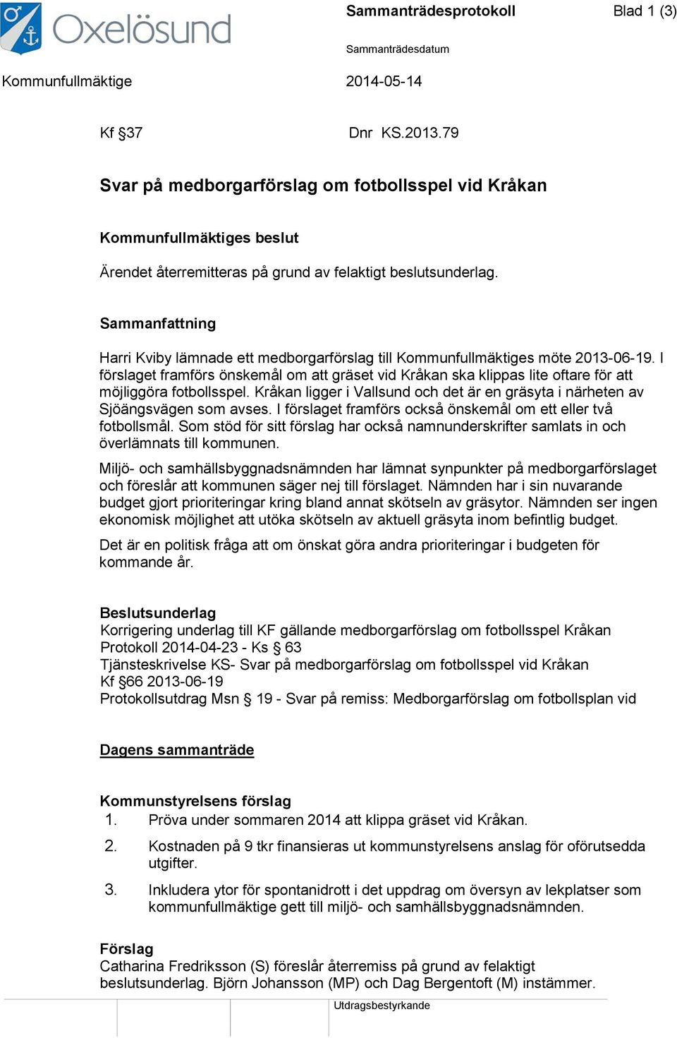 Sammanfattning Harri Kviby lämnade ett medborgarförslag till Kommunfullmäktiges möte 2013-06-19.