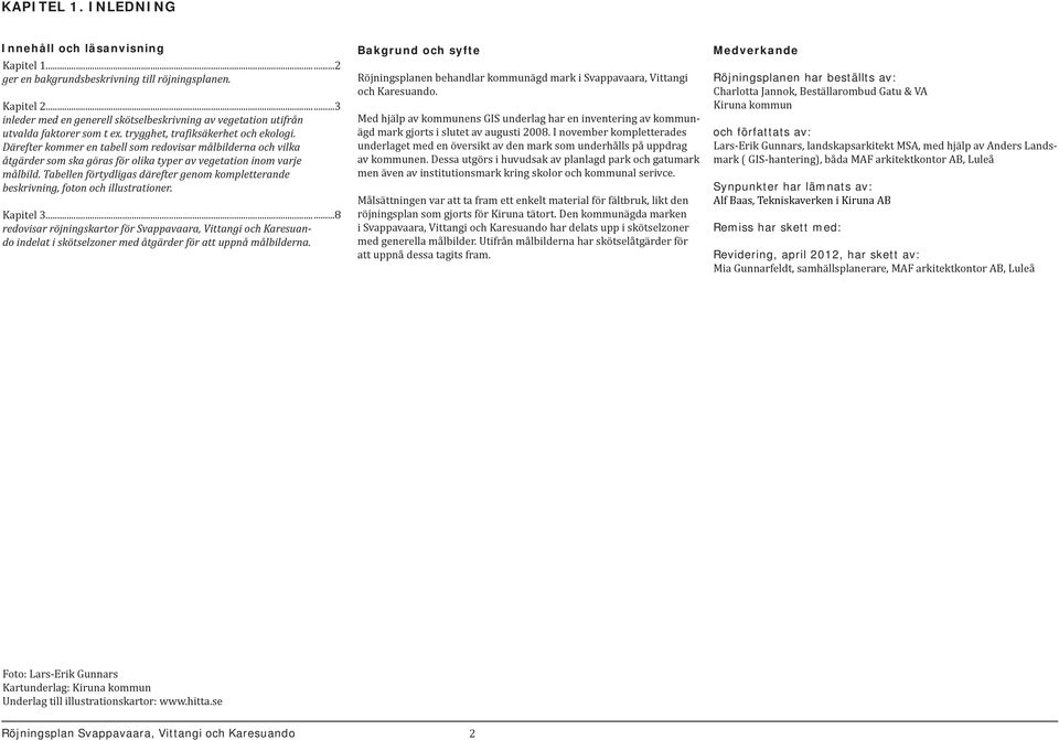 Därefter kommer en tabell som redovisar målbilderna och vilka åtgärder som ska göras för olika typer av vegetation inom varje målbild.