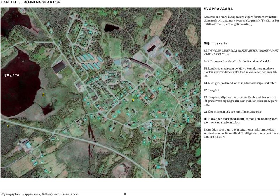 Komplettera med nya björkar i luckor där enstaka träd saknas eller behöver fällas. 2 3 E1 Liten gräspark med landskapsbildsmässiga kvaliteter.